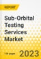 Sub-Orbital Testing Services Market - A Global and Regional Analysis: Focus on Payload Capacity, Application, End User, and Country - Analysis and Forecast, 2022-2032 - Product Image