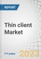 Thin client Market by Form Factor (Standalone, With Monitor, Mobile), Application (ITS, Education, Healthcare, Government, BFSI, Industrial, Retail, and Transportation) and Region (North America, Europe, APAC, RoW) - Global Forecast to 2028 - Product Image