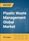 Plastic Waste Management Global Market Opportunities And Strategies To 2031 - Product Image