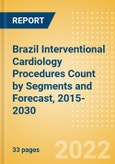 Brazil Interventional Cardiology Procedures Count by Segments (Angiography Procedures, PTCA Balloon Catheter Procedures and Others) and Forecast, 2015-2030- Product Image