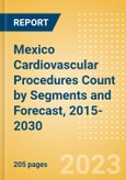 Mexico Cardiovascular Procedures Count by Segments (Cardiovascular Procedures, Atherectomy Procedures, Cardiac Assist Procedures and Others) and Forecast, 2015-2030- Product Image