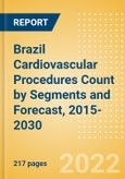 Brazil Cardiovascular Procedures Count by Segments (Cardiovascular Procedures, Atherectomy Procedures, Cardiac Assist Procedures and Others) and Forecast, 2015-2030- Product Image