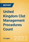 United Kingdom (UK) Clot Management Procedures Count by Segments (Inferior Vena Cava Filters (IVCF) Procedures and Thrombectomy Procedures) and Forecast, 2015-2030- Product Image