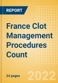 France Clot Management Procedures Count by Segments (Inferior Vena Cava Filters (IVCF) Procedures and Thrombectomy Procedures) and Forecast, 2015-2030- Product Image