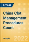 China Clot Management Procedures Count by Segments (Inferior Vena Cava Filters (IVCF) Procedures and Thrombectomy Procedures) and Forecast, 2015-2030- Product Image