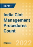 India Clot Management Procedures Count by Segments (Inferior Vena Cava Filters (IVCF) Procedures and Thrombectomy Procedures) and Forecast, 2015-2030- Product Image