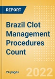 Brazil Clot Management Procedures Count by Segments (Inferior Vena Cava Filters (IVCF) Procedures and Thrombectomy Procedures) and Forecast, 2015-2030- Product Image