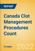 Canada Clot Management Procedures Count by Segments (Inferior Vena Cava Filters (IVCF) Procedures and Thrombectomy Procedures) and Forecast, 2015-2030- Product Image