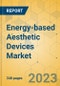 Energy-based Aesthetic Devices Market - Global Outlook & Forecast 2022-2027 - Product Image