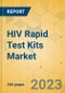 HIV Rapid Test Kits Market - Global Outlook & Forecast 2023-2028 - Product Thumbnail Image