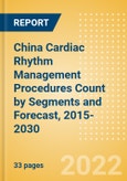 China Cardiac Rhythm Management (CRM) Procedures Count by Segments (Implantable Loop Recorders Procedures, Pacemaker Implant Procedures and Others) and Forecast, 2015-2030- Product Image