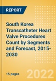 South Korea Transcatheter Heart Valve Procedures Count by Segments (Severe Mitral Valve Regurgitation Cases Undergoing Valve Replacement Procedures and Others) and Forecast, 2015-2030- Product Image