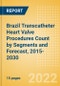 Brazil Transcatheter Heart Valve Procedures Count by Segments (Severe Mitral Valve Regurgitation Cases Undergoing Valve Replacement Procedures and Others) and Forecast, 2015-2030 - Product Thumbnail Image