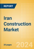 Iran Construction Market Size, Trends, and Forecasts by Sector - Commercial, Industrial, Infrastructure, Energy and Utilities, Institutional and Residential Market Analysis to 2028 (H2 2024)- Product Image