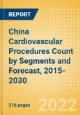 China Cardiovascular Procedures Count by Segments (Cardiovascular Procedures, Atherectomy Procedures, Cardiac Assist Procedures and Others) and Forecast, 2015-2030- Product Image