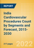 India Cardiovascular Procedures Count by Segments (Cardiovascular Procedures, Atherectomy Procedures, Cardiac Assist Procedures and Others) and Forecast, 2015-2030- Product Image