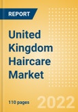 United Kingdom (UK) Haircare Market Size and Trend Analysis by Categories and Segment, Distribution Channel, Packaging Formats, Market Share, Demographics and Forecast, 2021-2026- Product Image