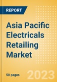 Asia Pacific (APAC) Electricals Retailing Market Size, Category Analytics, Competitive Landscape and Forecast, 2021-2026- Product Image