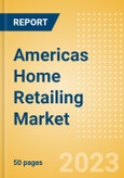 Americas Home Retailing Market Size, Category Analytics, Competitive Landscape and Forecast, 2021-2026- Product Image