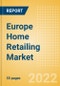 Europe Home Retailing Market Size, Category Analytics, Competitive Landscape and Forecast, 2021-2026 - Product Image