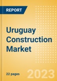 Uruguay Construction Market Size, Trends, and Forecasts by Sector - Commercial, Industrial, Infrastructure, Energy and Utilities, Institutional and Residential Market Analysis, 2023-2027- Product Image