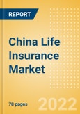 China Life Insurance Market Size, Trends by Line of Business (Whole Life, Universal Life, Endowment, and Personal, Accident and Health), Distribution Channel, Competitive Landscape and Forecast, 2021-2026- Product Image