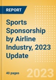Sports Sponsorship by Airline Industry, 2023 Update - Analysing Biggest Brands and Spenders, Venue Rights, Deals, Latest Trends and Case Studies- Product Image