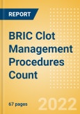BRIC Clot Management Procedures Count by Segments (Inferior Vena Cava Filters (IVCF) Procedures and Thrombectomy Procedures) and Forecast, 2015-2030- Product Image