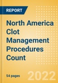 North America Clot Management Procedures Count by Segments (Inferior Vena Cava Filters (IVCF) Procedures and Thrombectomy Procedures) and Forecast, 2015-2030- Product Image