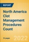 North America Clot Management Procedures Count by Segments (Inferior Vena Cava Filters (IVCF) Procedures and Thrombectomy Procedures) and Forecast, 2015-2030 - Product Image