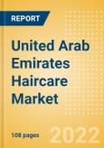 United Arab Emirates (UAE) Haircare Market Size and Trend Analysis by Categories and Segment, Distribution Channel, Packaging Formats, Market Share, Demographics and Forecast, 2021-2026- Product Image