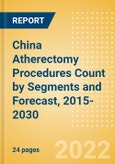 China Atherectomy Procedures Count by Segments (Coronary Atherectomy Procedures and Lower Extremity Peripheral Atherectomy Procedures) and Forecast, 2015-2030- Product Image