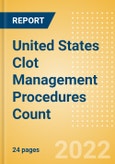 United States (US) Clot Management Procedures Count by Segments (Inferior Vena Cava Filters (IVCF) Procedures and Thrombectomy Procedures) and Forecast, 2015-2030- Product Image
