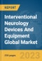 Interventional Neurology Devices And Equipment Global Market Report 2023 - Product Image