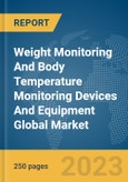 Weight Monitoring And Body Temperature Monitoring Devices And Equipment Global Market Report 2023- Product Image