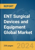 ENT Surgical Devices and Equipment Global Market Report 2024- Product Image
