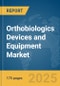 Orthobiologics Devices and Equipment Market Report 2025 - Product Image