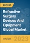 Refractive Surgery Devices And Equipment Global Market Report 2023 - Product Image