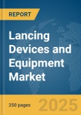 Lancing Devices and Equipment Market Report 2025- Product Image