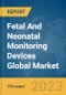 Fetal And Neonatal Monitoring Devices Global Market Report 2023 - Product Image
