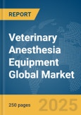 Veterinary Anesthesia Equipment Global Market Report 2024- Product Image