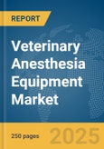 Veterinary Anesthesia Equipment Market Report 2025- Product Image