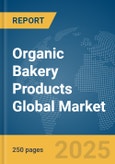 Organic Bakery Products Global Market Report 2025- Product Image