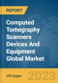 Computed Tomography (CT) Scanners Devices And Equipment Global Market Report 2024- Product Image