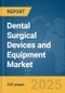 Dental Surgical Devices and Equipment Market Report 2025 - Product Image