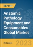 Anatomic Pathology Equipment and Consumables Global Market Report 2023- Product Image