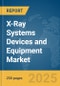 X-Ray Systems Devices and Equipment Market Report 2025 - Product Image