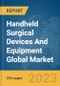 Handheld Surgical Devices And Equipment Global Market Report 2024 - Product Image
