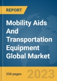 Mobility Aids And Transportation Equipment Global Market Report 2024- Product Image