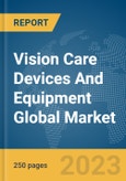 Vision Care Devices And Equipment Global Market Report 2024- Product Image